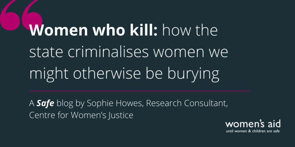 Women who kill: how the state criminalises women we might otherwise be burying